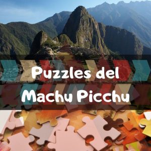 Los mejores puzzles del Machu Picchu en PerÃº - Puzzles de montes del mundo - Puzzles de lugares Ãºnicos y paisajes