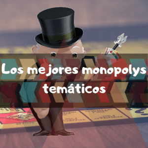 Los mejores monopolys temÃ¡ticos. Versiones del monopoly