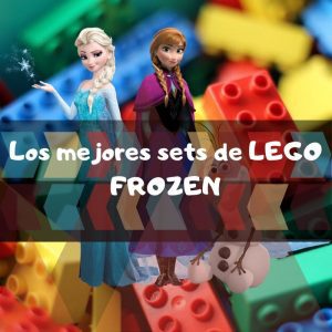 los mejores sets de piezas de Lego de Frozen y Frozen II