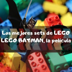 Sets de Lego de juguetes de construcción de Batman de la legopelícula de Batman - los mejores sets de piezas de Lego de la Legopelicula de Batman