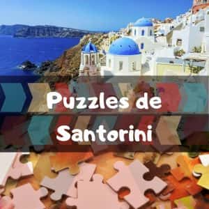 Los mejores puzzles de Santorini - Puzzles de ciudades - Puzzles de Grecia