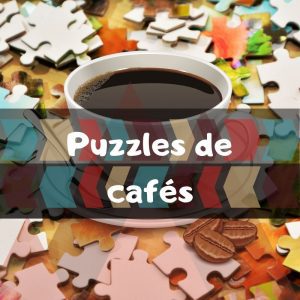 Los mejores puzzles de cafés - Puzzles de café - Puzzles de coffee - Puzzles para los amantes del café