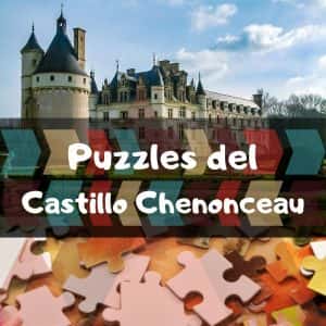 Los mejores puzzles del castillo Chenonceau - Puzzle de los castillos del Loira en Francia - Puzzle del castillo de las damas