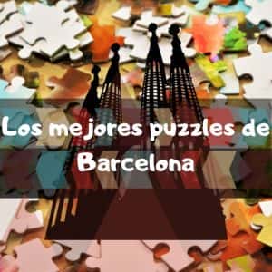 los mejores puzzles de barcelona.Puzzles de la ciudad de BCN