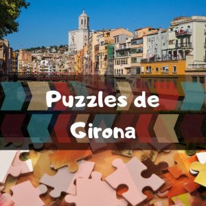 Los mejores puzzles de Girona - Puzzles de ciudades