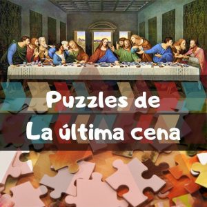 Los mejores puzzles de La última cena de Leonardo Da Vinci - Los mejores puzzles de obras de arte