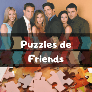 Los mejores puzzles de Friends - Puzzles de series de televisión - Puzzles de Friends