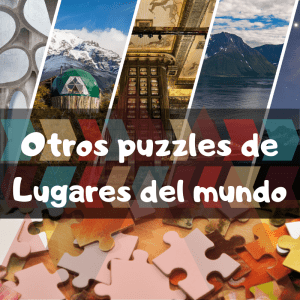 Puzzles de lugares del mundo - Recopilación de puzzles de lugares famosos y representativos del mundo