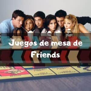 Juegos de mesa de Friends - Los mejores juegos de mesa de Friends