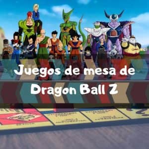Juegos de mesa de Dragon Ball Z de animes y mangas - Los mejores juegos de mesa de Dragon Ball Z