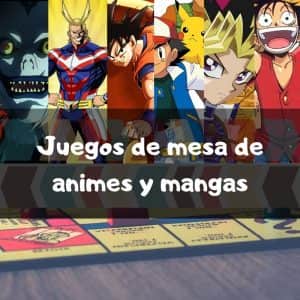 Juegos de mesa de animes y mangas - Los mejores juegos de mesa de animes y mangas