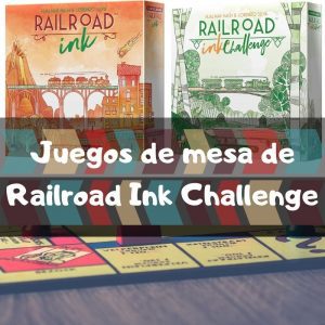 Juegos de mesa de Railroad Ink Challenge - Los mejores juegos de mesa del Railroad Ink Challenge