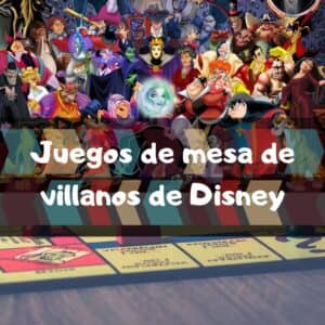 Juegos de mesa de villanos de Disney - Los mejores juegos de mesa de villanos