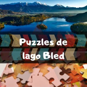 Los mejores puzzles del lago Bled en Eslovenia- Puzzles de lagos del mundo - Puzzles de lugares únicos y paisajes