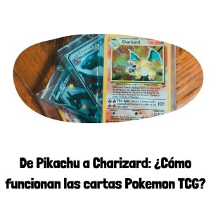 Lee más sobre el artículo De Pikachu a Charizard: ¿Cómo funcionan las cartas Pokemon TCG?